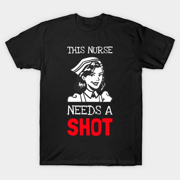 This Nurse Needs A Shot T-Shirt by DM_Creation